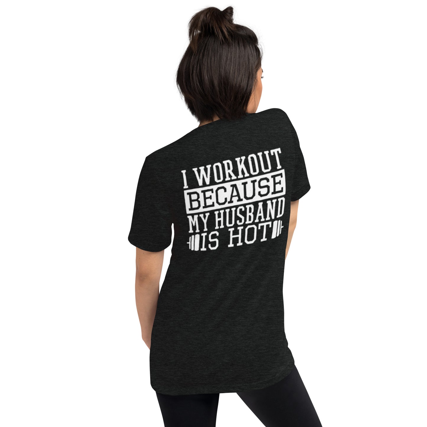 I WORKOUT BECAUSE MY HUSBAND IS HOT