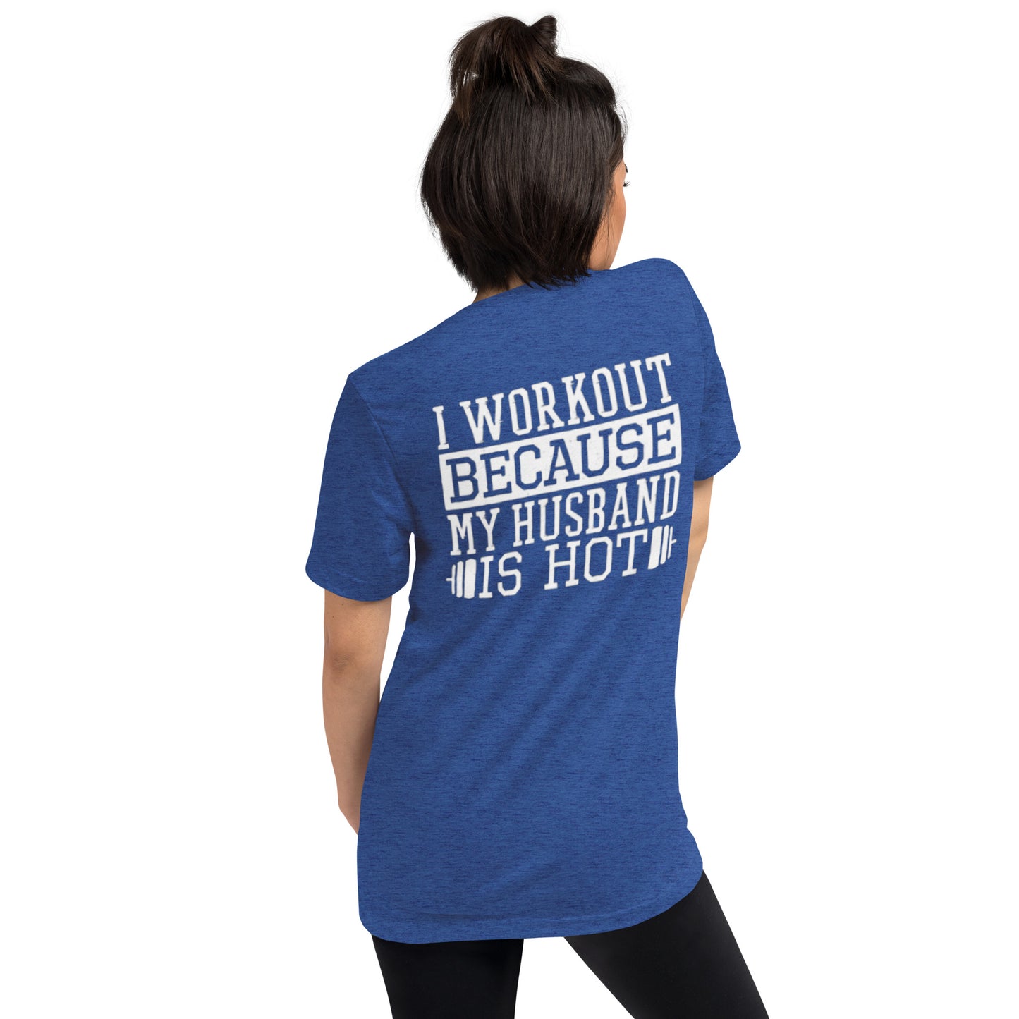 I WORKOUT BECAUSE MY HUSBAND IS HOT